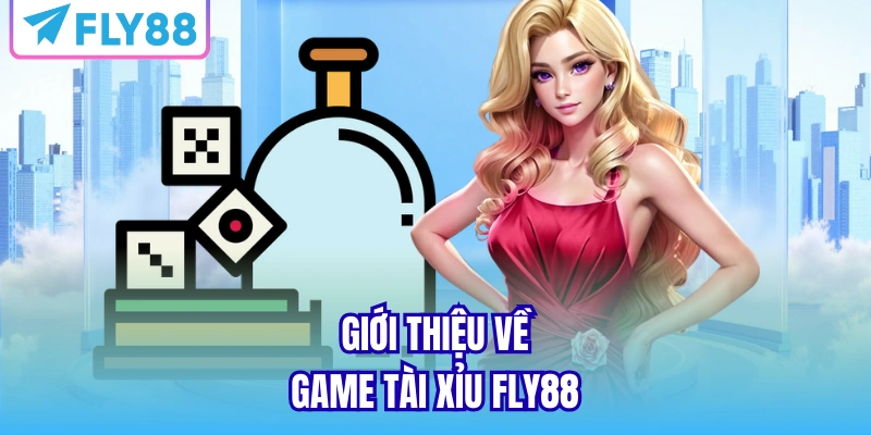 Giới thiệu về game tài xỉu FLY88